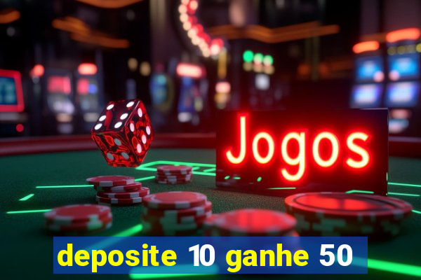 deposite 10 ganhe 50